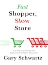 Fast Shopper, Slow Store (eBook): A Guide to Courting and Capturing the Mobile Consumer